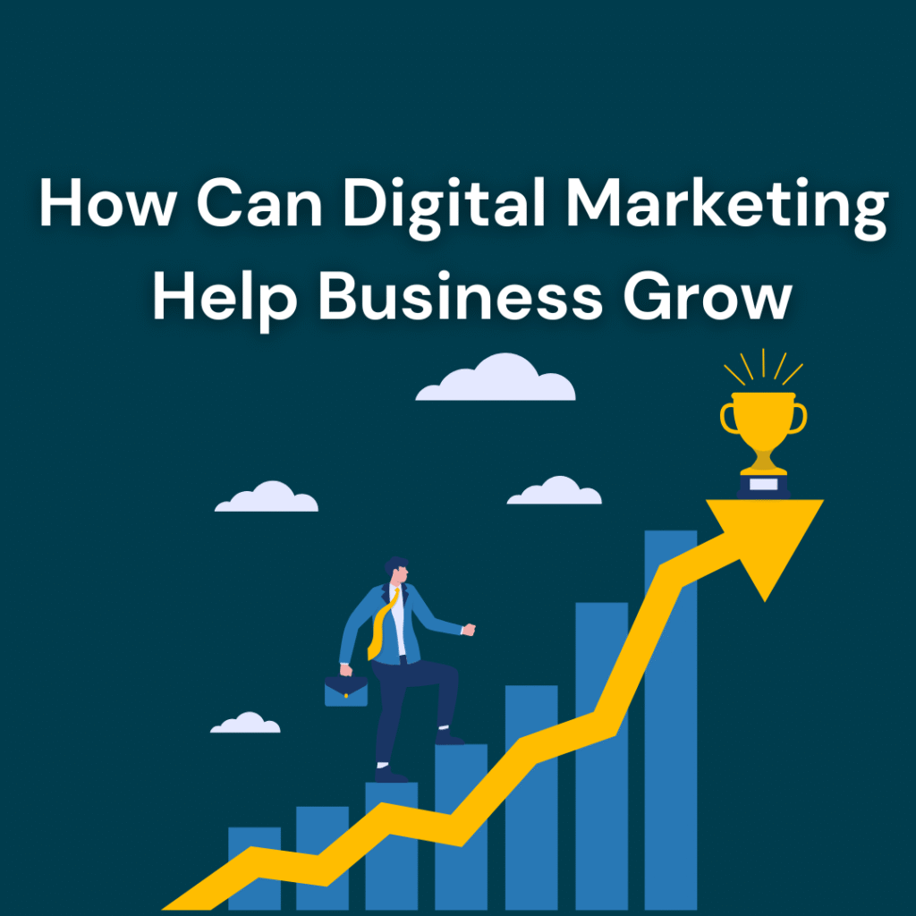 How can digital marketing help business grow